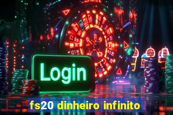 fs20 dinheiro infinito